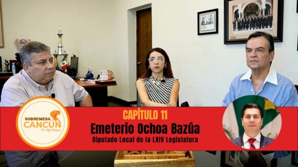 Sobremesa Cancún Episodio 11: Emeterio Ochoa Bazúa