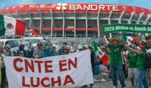 CNTE planea la reanudación de la huelga nacional en plena Copa Mundial de Futbol 2026