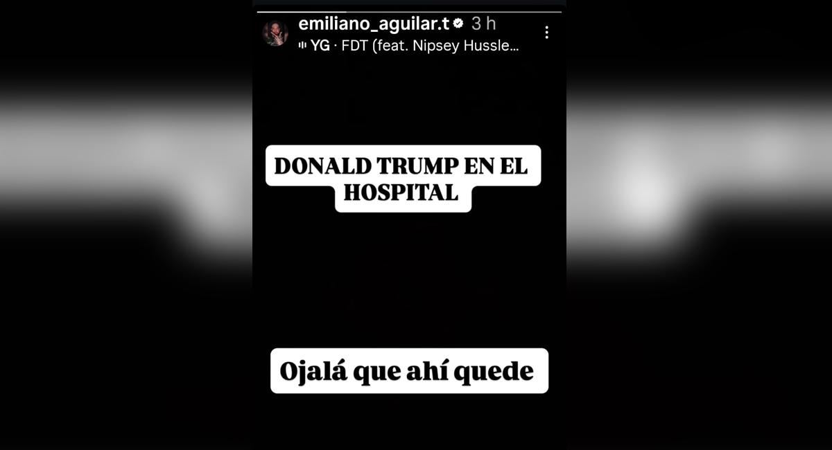 Emiliano Aguilar dice que Donald Trump está hospitalizado