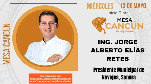 Mesa Cancún con Jorge Alberto Elías, presidente municipal de Navojoa