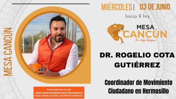 Mesa Cancún con Rogelio Cota, Coordinador de Movimiento Ciudadano en Hermosillo 🔵