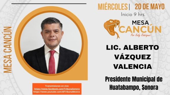 Mesa Cancún con Alberto Vázquez Valencia, presidente municipal de Huatabampo