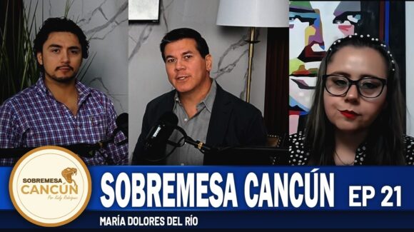 Sobremesa Cancún Episodio 21: María Dolores del Río Sánchez