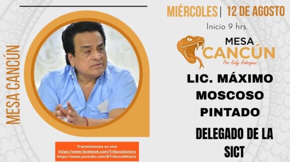 🔵 Mesa Cancún con Máximo Moscoso, delegado en Sonora de la SICT 🔵